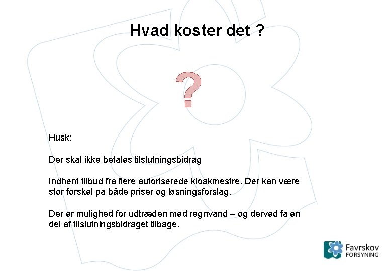 Hvad koster det ? ? Husk: Der skal ikke betales tilslutningsbidrag Indhent tilbud fra