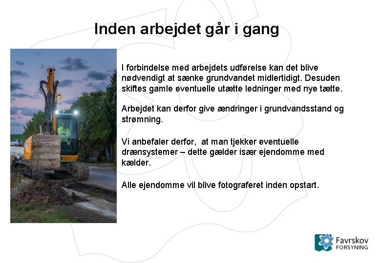 Inden arbejdet går i gang I forbindelse med arbejdets udførelse kan det blive nødvendigt