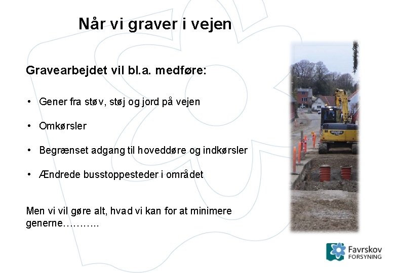 Når vi graver i vejen Gravearbejdet vil bl. a. medføre: • Gener fra støv,