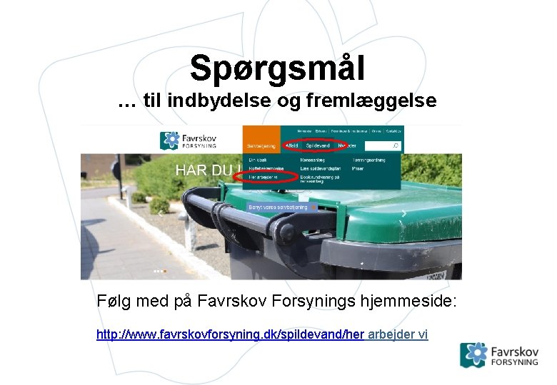 Spørgsmål … til indbydelse og fremlæggelse Følg med på Favrskov Forsynings hjemmeside: http: //www.