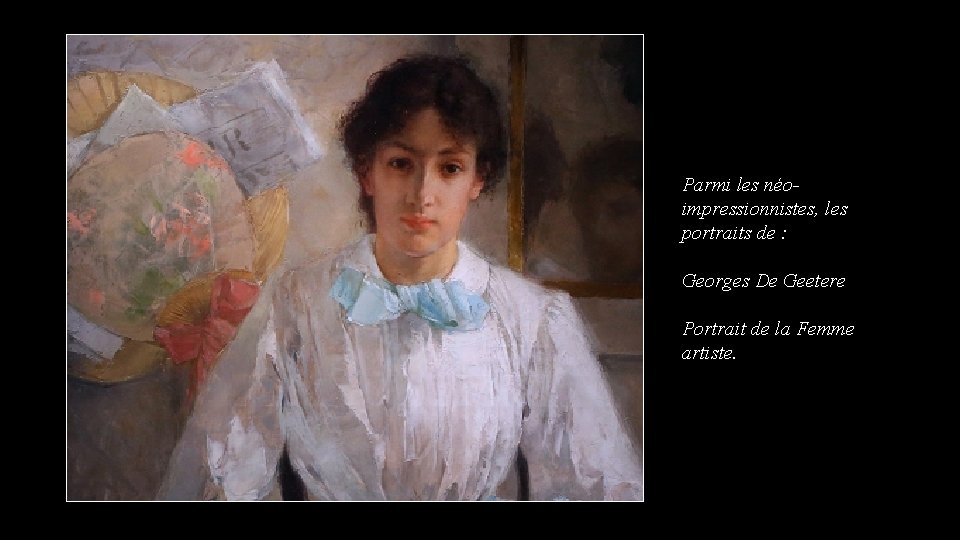 Parmi les néoimpressionnistes, les portraits de : Georges De Geetere Portrait de la Femme