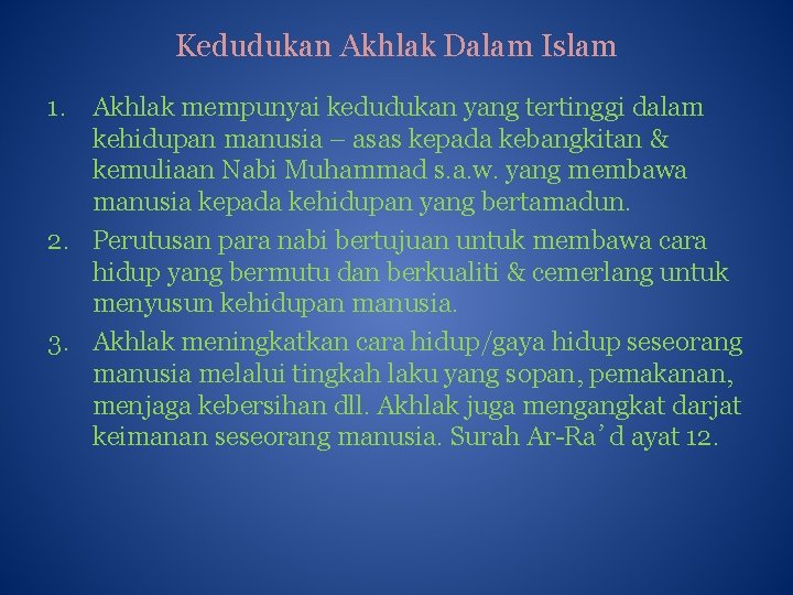 Kedudukan Akhlak Dalam Islam 1. Akhlak mempunyai kedudukan yang tertinggi dalam kehidupan manusia –