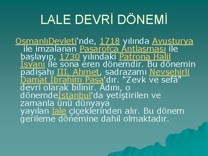 LALE DEVRİ DÖNEMİ OsmanlıDevleti'nde, 1718 yılında Avusturya ile imzalanan Pasarofça Antlaşması ile başlayıp, 1730