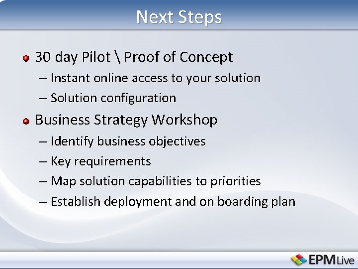 Next Steps 30 day Pilot  Proof of Concept – Instant online access to