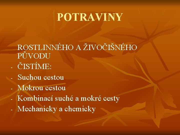 POTRAVINY - ROSTLINNÉHO A ŽIVOČIŠNÉHO PŮVODU ČISTÍME: Suchou cestou Mokrou cestou Kombinací suché a