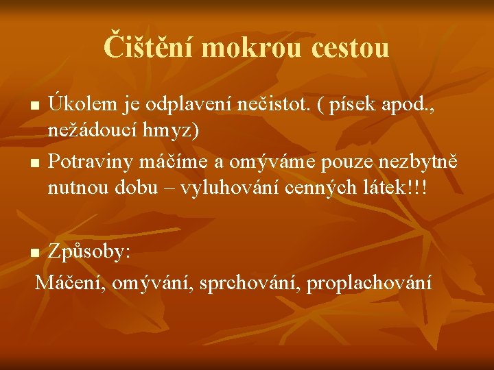 Čištění mokrou cestou n n Úkolem je odplavení nečistot. ( písek apod. , nežádoucí