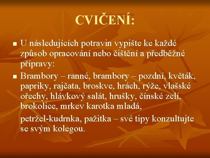 CVIČENÍ: n n U následujících potravin vypište ke každé způsob opracování nebo čištění a