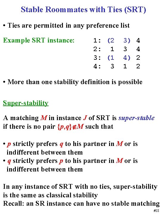 Stable Roommates with Ties (SRT) • Ties are permitted in any preference list Example