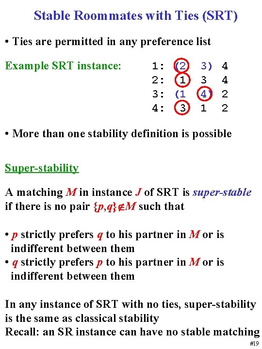 Stable Roommates with Ties (SRT) • Ties are permitted in any preference list Example