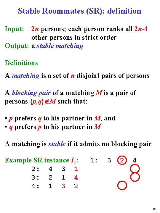 Stable Roommates (SR): definition Input: 2 n persons; each person ranks all 2 n-1