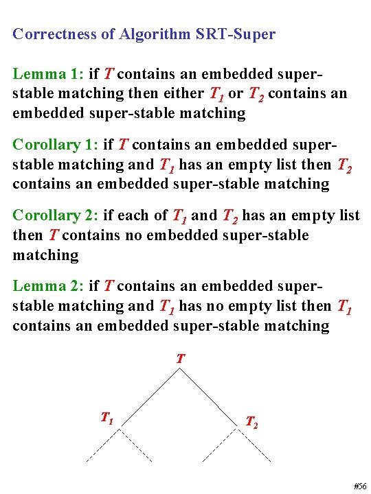 Correctness of Algorithm SRT-Super Lemma 1: if T contains an embedded superstable matching then