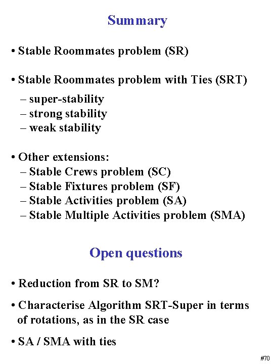 Summary • Stable Roommates problem (SR) • Stable Roommates problem with Ties (SRT) –