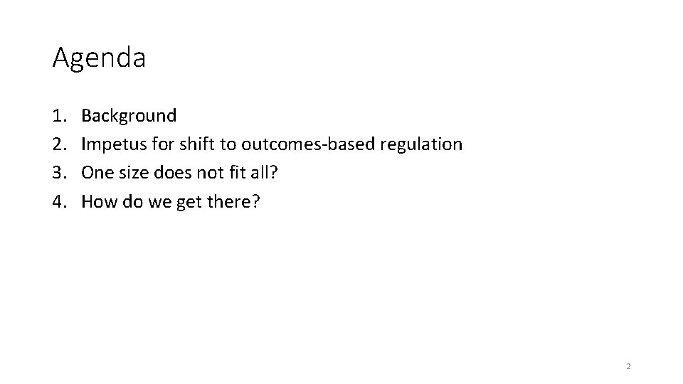 Agenda 1. 2. 3. 4. Background Impetus for shift to outcomes-based regulation One size