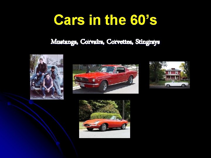 Cars in the 60’s Mustangs, Corvairs, Corvettes, Stingrays 
