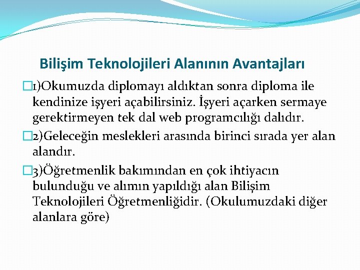 Bilişim Teknolojileri Alanının Avantajları � 1)Okumuzda diplomayı aldıktan sonra diploma ile kendinize işyeri açabilirsiniz.