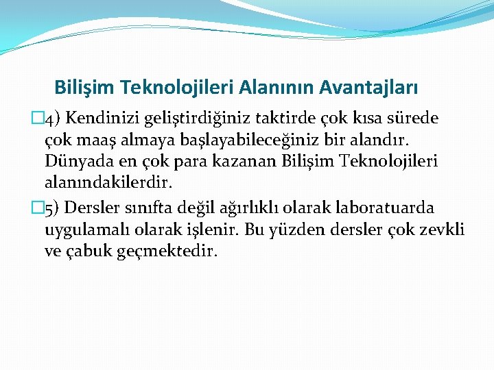 Bilişim Teknolojileri Alanının Avantajları � 4) Kendinizi geliştirdiğiniz taktirde çok kısa sürede çok maaş