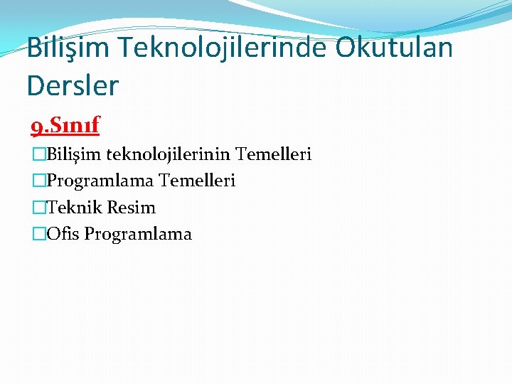 Bilişim Teknolojilerinde Okutulan Dersler 9. Sınıf �Bilişim teknolojilerinin Temelleri �Programlama Temelleri �Teknik Resim �Ofis