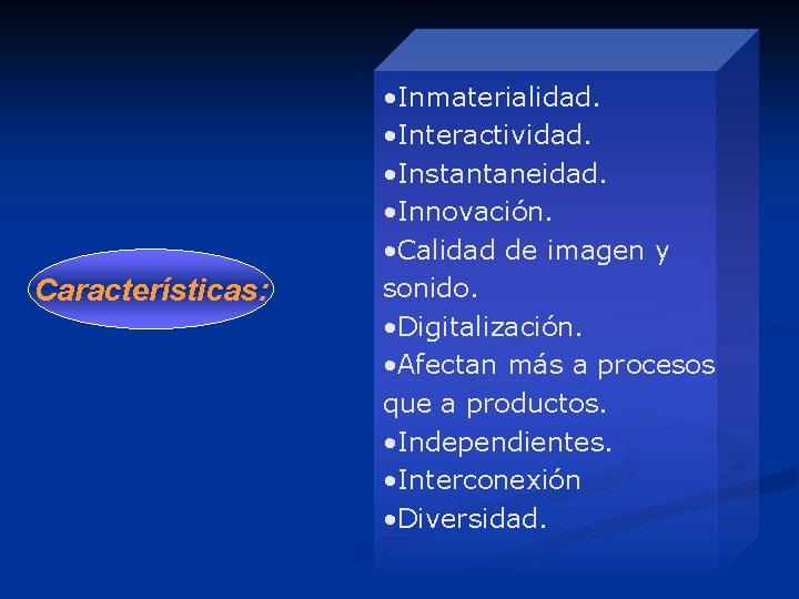 Características: • Inmaterialidad. • Interactividad. • Instantaneidad. • Innovación. • Calidad de imagen y