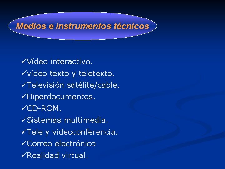 Medios e instrumentos técnicos üVídeo interactivo. üvídeo texto y teletexto. üTelevisión satélite/cable. üHiperdocumentos. üCD-ROM.