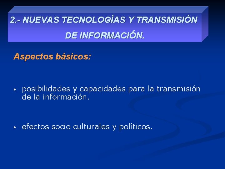 2. - NUEVAS TECNOLOGÍAS Y TRANSMISIÓN DE INFORMACIÓN. Aspectos básicos: • posibilidades y capacidades