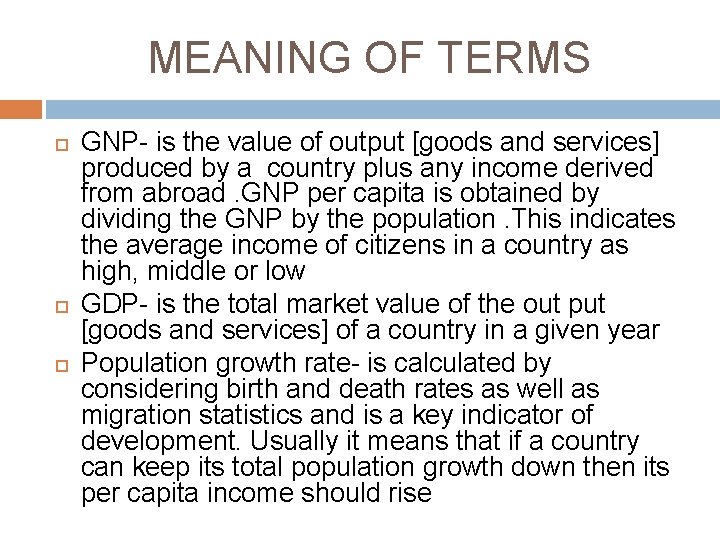 MEANING OF TERMS GNP- is the value of output [goods and services] produced by