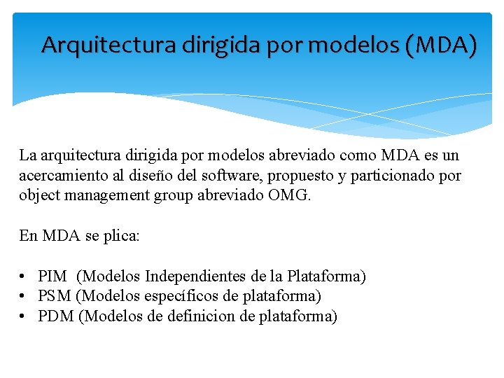 Arquitectura dirigida por modelos (MDA) La arquitectura dirigida por modelos abreviado como MDA es