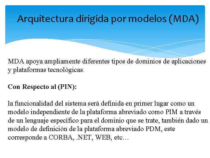 Arquitectura dirigida por modelos (MDA) MDA apoya ampliamente diferentes tipos de dominios de aplicaciones