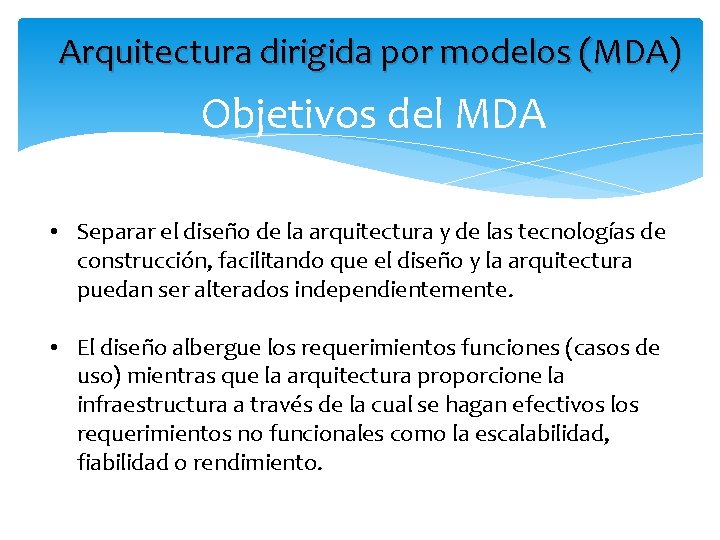 Arquitectura dirigida por modelos (MDA) Objetivos del MDA • Separar el diseño de la