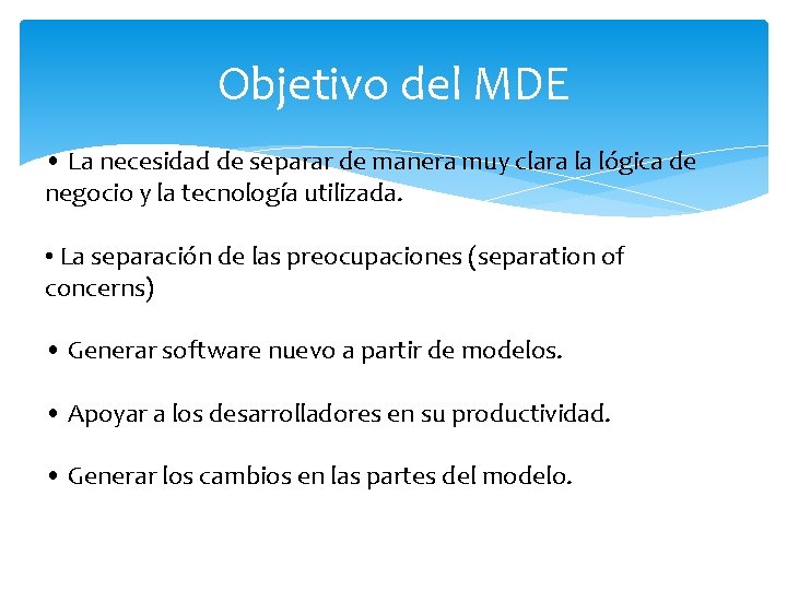 Objetivo del MDE • La necesidad de separar de manera muy clara la lógica