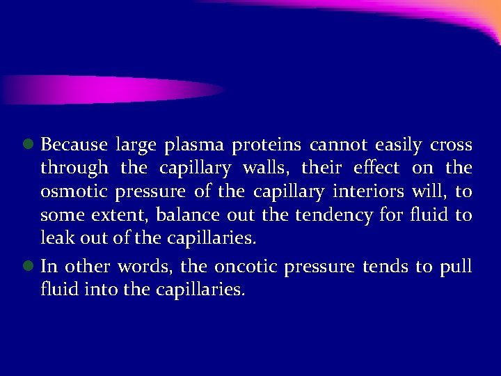 l Because large plasma proteins cannot easily cross through the capillary walls, their effect