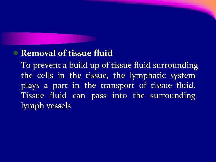 l Removal of tissue fluid To prevent a build up of tissue fluid surrounding