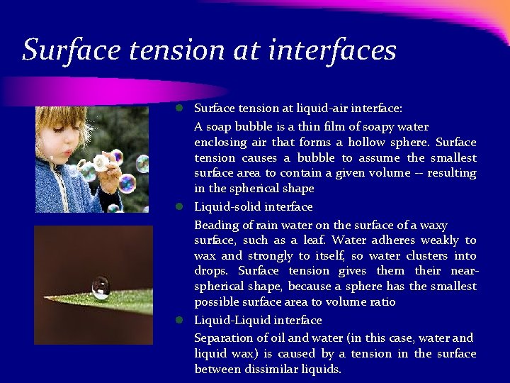 Surface tension at interfaces l Surface tension at liquid-air interface: A soap bubble is