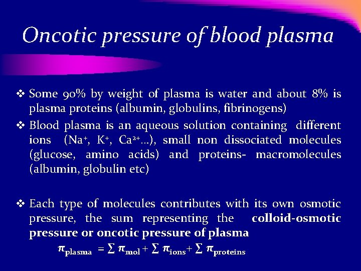 Oncotic pressure of blood plasma v Some 90% by weight of plasma is water