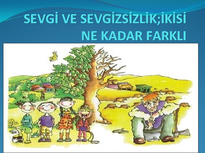 SEVGİ VE SEVGİZSİZLİK; İKİSİ NE KADAR FARKLI 