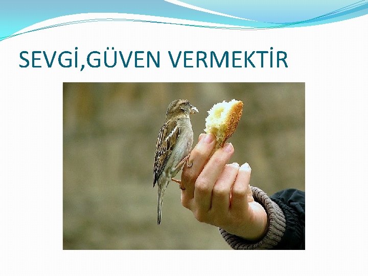 SEVGİ, GÜVEN VERMEKTİR 