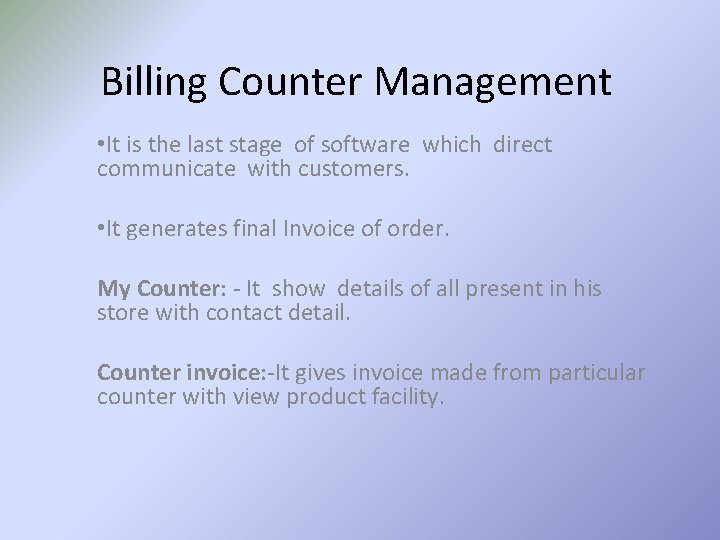 Billing Counter Management • It is the last stage of software which direct communicate