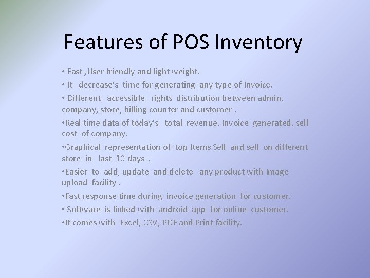 Features of POS Inventory • Fast , User friendly and light weight. • It