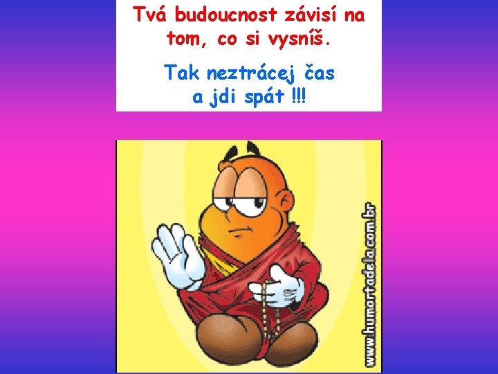 Tvá budoucnost závisí na tom, co si vysníš. Tak neztrácej čas a jdi spát