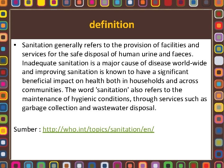 definition • Sanitation generally refers to the provision of facilities and services for the