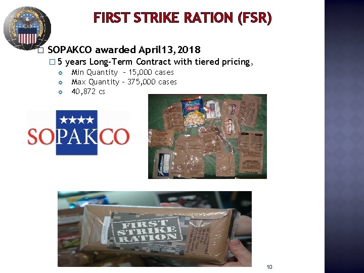 FIRST STRIKE RATION (FSR) � SOPAKCO awarded April 13, 2018 � 5 years Long-Term