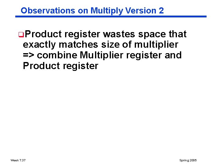 Observations on Multiply Version 2 q. Product register wastes space that exactly matches size