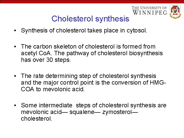 Cholesterol synthesis • Synthesis of cholesterol takes place in cytosol. • The carbon skeleton