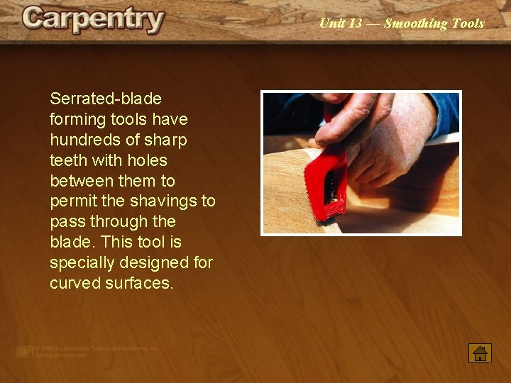 Unit 13 — Smoothing Tools Serrated-blade forming tools have hundreds of sharp teeth with