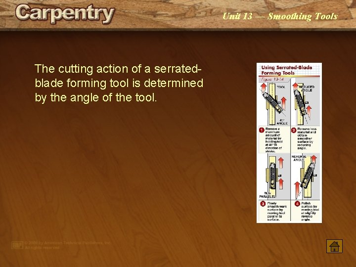 Unit 13 — Smoothing Tools The cutting action of a serratedblade forming tool is