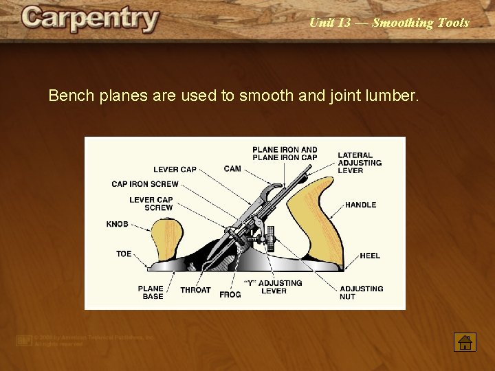 Unit 13 — Smoothing Tools Bench planes are used to smooth and joint lumber.