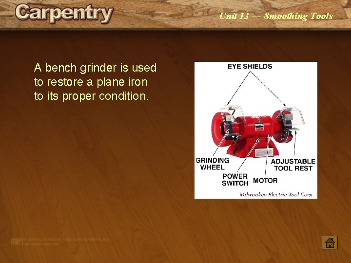 Unit 13 — Smoothing Tools A bench grinder is used to restore a plane