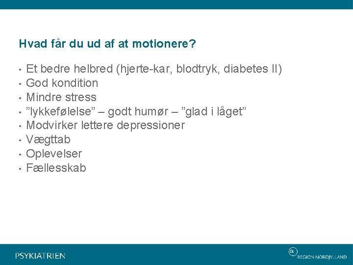 Hvad får du ud af at motionere? • • Et bedre helbred (hjerte-kar, blodtryk,