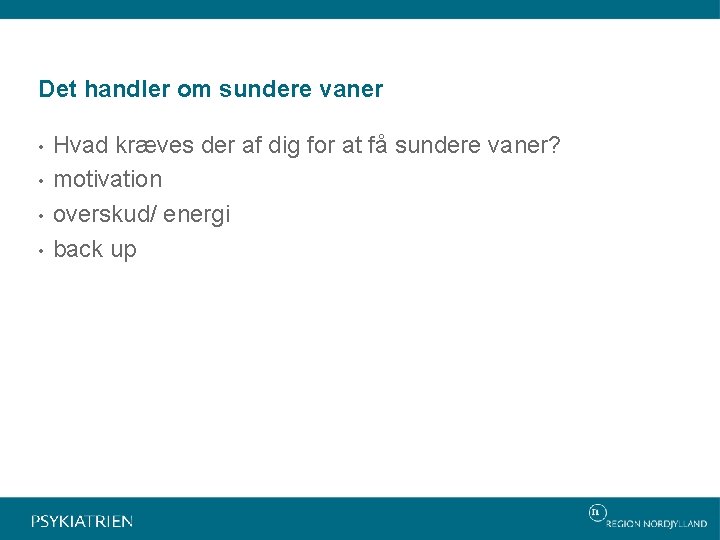 Det handler om sundere vaner • • Hvad kræves der af dig for at