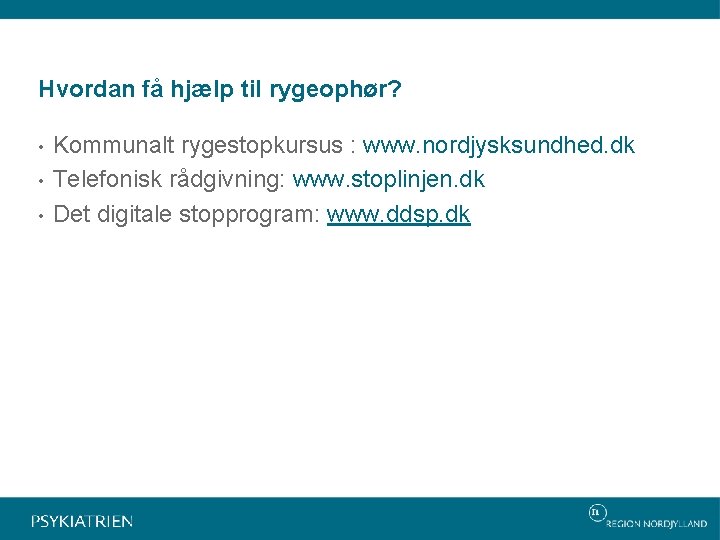 Hvordan få hjælp til rygeophør? • • • Kommunalt rygestopkursus : www. nordjysksundhed. dk