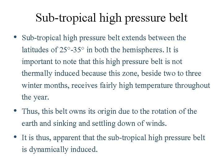 Sub-tropical high pressure belt • Sub-tropical high pressure belt extends between the latitudes of